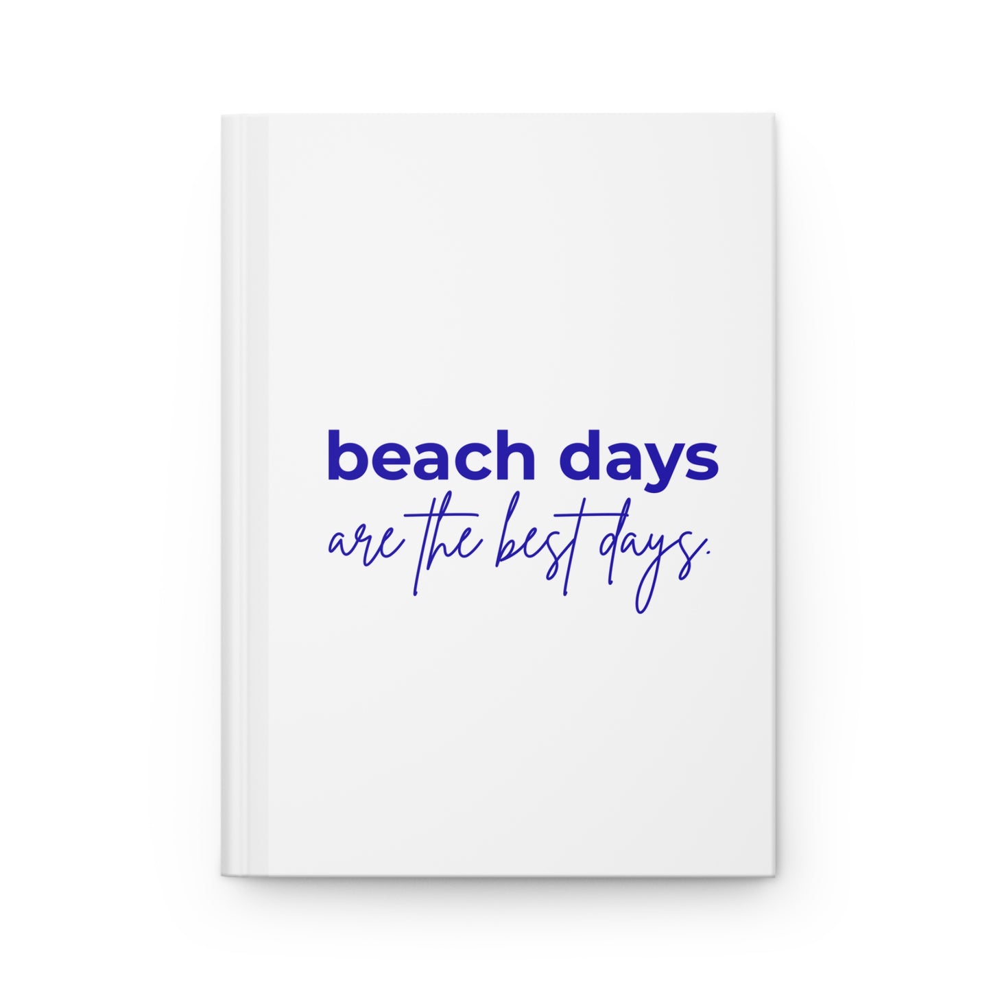 Beach Days Hardcover Journal — "Beach days are the best days" Matte Notebook