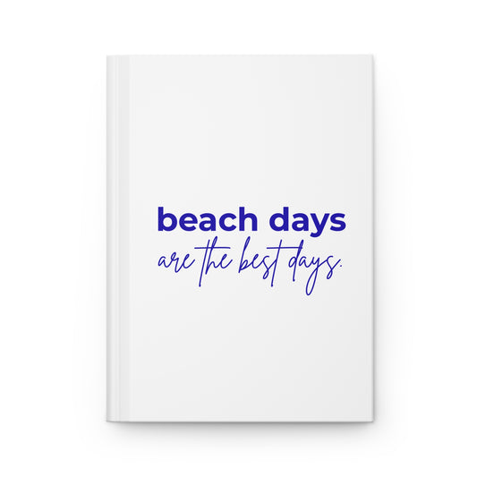 Beach Days Hardcover Journal — "Beach days are the best days" Matte Notebook
